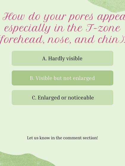 Skin type quiz, question 5: How do your pores appear, especially in the T-zone?