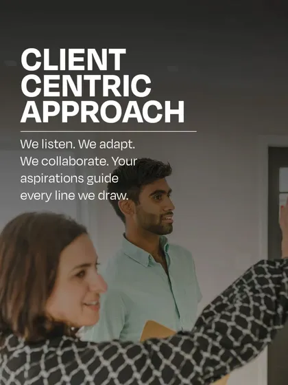 We follow a client-centric approach in everything we do. We listen, we adapt, and we collaborate closely with you, ensuring your aspirations guide every line we draw and every decision we make.