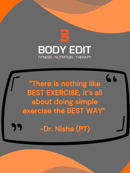 My core philosophy: "There is nothing like BEST EXERCISE, it's all about doing simple exercise the BEST WAY."