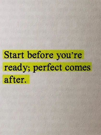 Start before you're ready; perfect comes after. You become what you do regularly, so just begin.