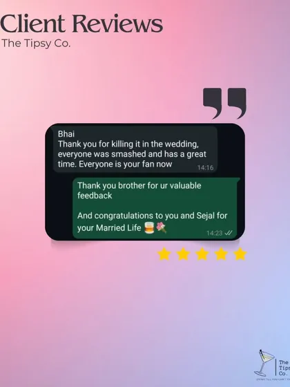 "Bhai, Thank you for killing it in the wedding. everyone was smashed and has a great time." We love the candid and enthusiastic feedback from our clients. It shows we achieved our goal of creating a fun, memorable bar experience.