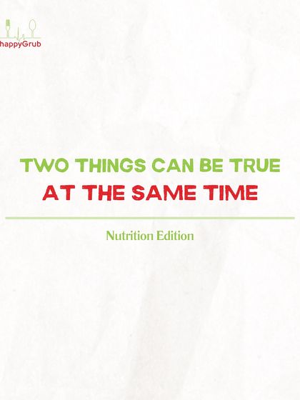 Two things can be true at the same time in nutrition. This series of posts explores the nuances of healthy eating, showing that balance is more important than perfection.
