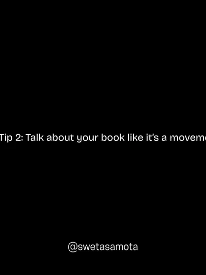 Tip 2: Talk about your book like it's a movement. A book is more than paper; it's an idea that can spark change.