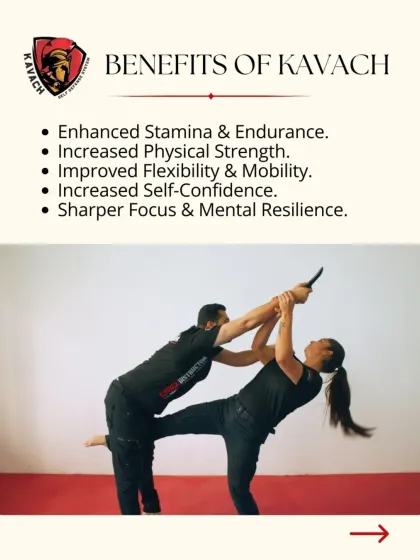 Joining Kavach is a commitment to improving yourself inside and out. The training enhances stamina, strength, and flexibility while building the self-confidence and mental resilience needed to face any challenge.