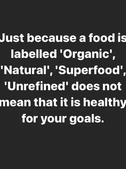 Just because a food is labelled 'Organic', 'Natural', or 'Superfood' does not mean it's good for your goals. An organic cookie is still a cookie. Stop falling for misleading marketing and start looking at the actual nutrition label.