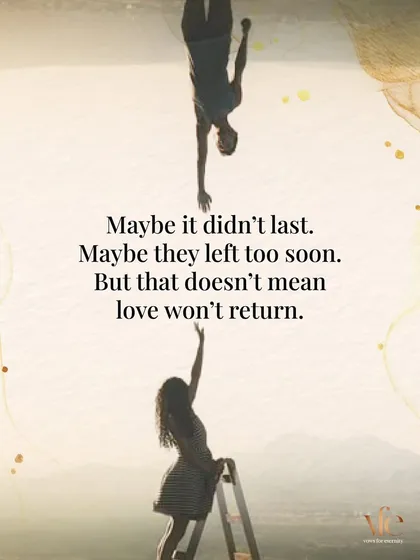 Maybe a past love didn't last, but that doesn't mean love won't return. Every ending makes way for a new beginning.