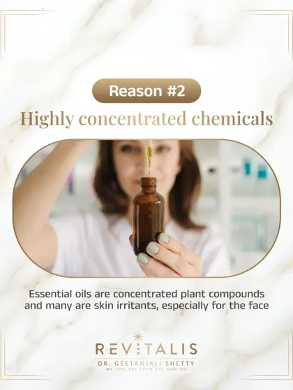 Reason 2: Essential Oils are Highly Concentrated Chemicals. Just because they come from plants doesn't mean they are gentle. Essential oils are powerful compounds that can act as skin irritants.