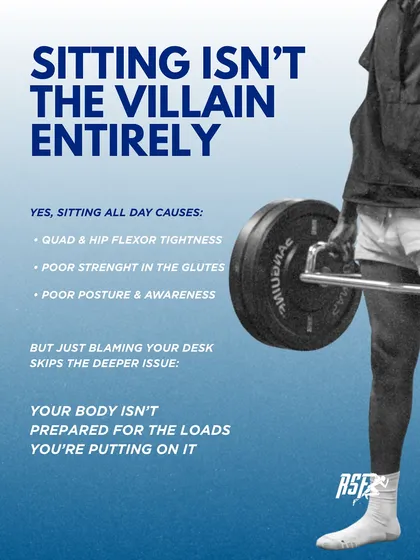 Sitting all day can cause quad tightness and weak glutes, but blaming your desk skips the deeper issue. Your body isn't prepared for the loads you're putting on it during activities like running or squatting.