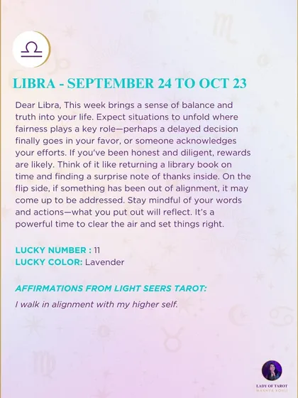 A weekly tarot prediction for Libra. This week brings a sense of balance and truth into your life. Expect situations to unfold where fairness plays a key role.