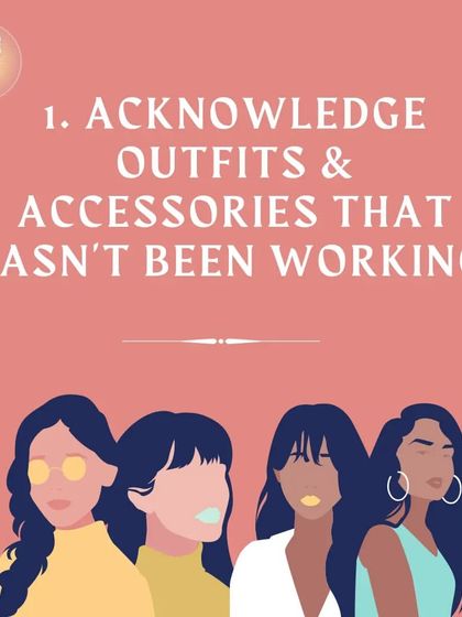 Step 1: Acknowledge which outfits and accessories haven't been working for you. The first step to improving your style is being honest about what's not serving you.
