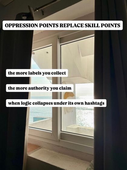 Oppression points are replacing skill points. People collect labels to claim authority, a system where logic collapses under its own hashtags.