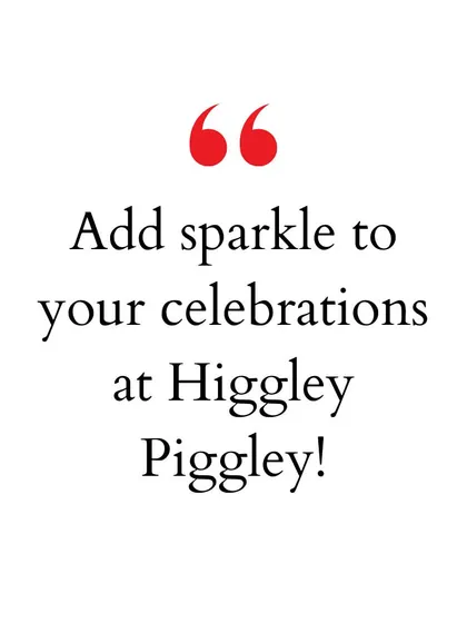 "Add sparkle to your celebrations at Higgley Piggley!" We specialize in adding that extra touch of magic to make your party shine.