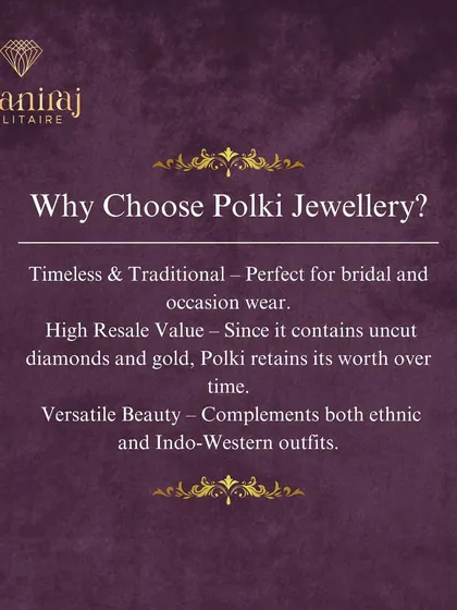 Why choose Polki? It's timeless, perfect for bridal wear, holds a high resale value due to its real diamonds and gold, and is versatile enough for both ethnic and Indo-Western outfits.
