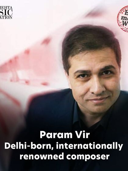 Meet Param Vir, a Delhi-born, internationally renowned composer based in London. We celebrate the global achievements of artists with Indian roots who are leading figures in contemporary music.