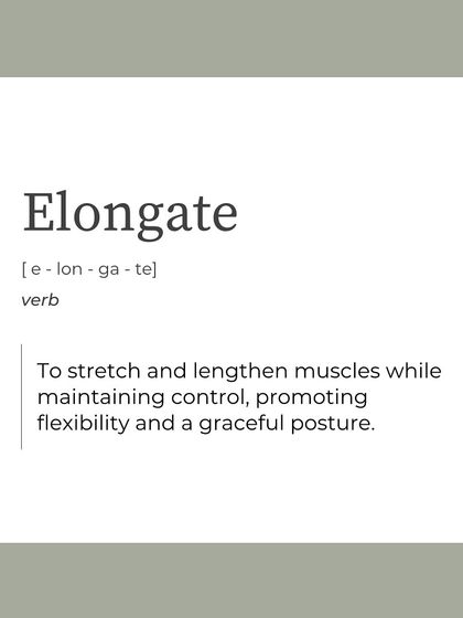 To "Elongate" means to stretch and lengthen muscles while maintaining control. This promotes flexibility and a graceful posture.