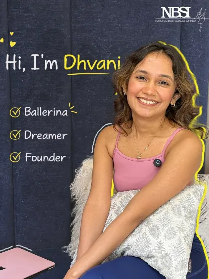 Hi, I'm Dhvani. Ballerina, Dreamer, and Founder of NBSI. My mission is to build a home for ballet in India.
