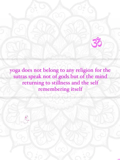The Yoga Sutras of Patanjali focus on the mind's return to stillness and the self's remembrance of its true nature. Because of this, the science of yoga transcends any single religion and is available to all who seek to understand their own consciousness.