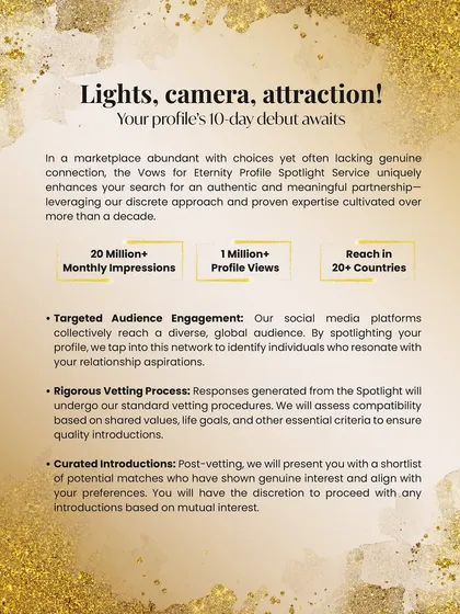 My Profile Spotlight service is a bespoke, 10-day campaign designed to place your story in front of the right eyes. We leverage our global network to find individuals who resonate with your values and aspirations.