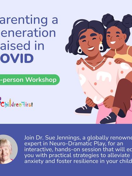 Announcing an in-person workshop, "Parenting a Generation Raised in COVID," with Dr. Sue Jennings. This hands-on session equips parents with practical strategies using Neuro-Dramatic Play to foster resilience.