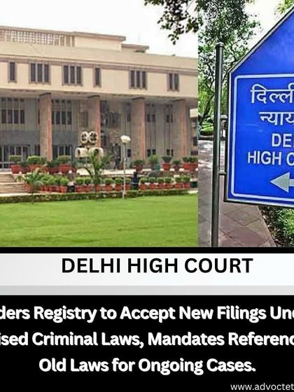 This post explains a Delhi High Court order regarding the transition to the new criminal laws. It mandates that new filings be under the revised laws, while ongoing cases must reference both old and new statutes.