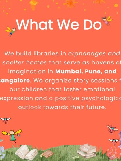 What do we do? We build libraries in Mumbai, Pune, and Bangalore and organize story sessions that foster emotional expression and a positive psychological outlook.