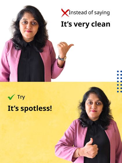 A great alternative for 'It's very clean' is 'It's spotless!'. We teach these vocabulary upgrades to help students speak and write with more precision and flair.