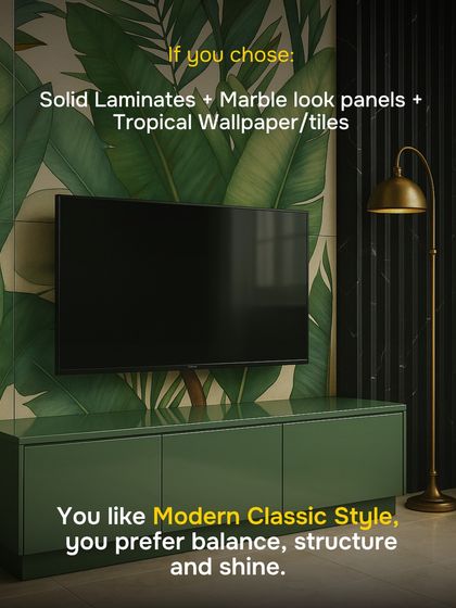 If you chose solid laminates, marble-look panels, and a tropical wallpaper, your style is Modern Classic. You prefer balance, structure, and a touch of shine in your interiors.