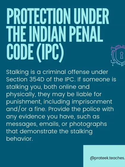 Stalking is a Criminal Offense under IPC Section 354D. The Indian Penal Code criminalizes stalking. If someone is following you, contacting you repeatedly, or monitoring your online activity against your will, they can be liable for imprisonment and a fine.