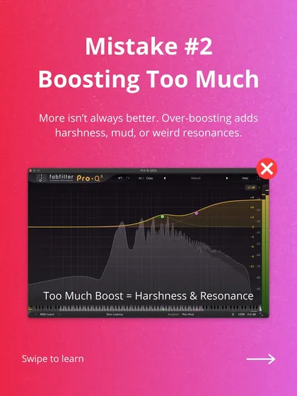 Mistake #2: Boosting too much. Over-boosting frequencies can add harshness, mud, or weird resonances to your sound. Less is often more.