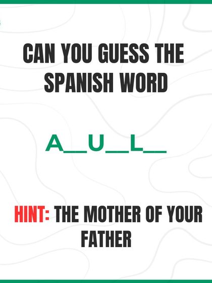 Time for a family-related word puzzle. The hint is: the mother of your father. What is the Spanish word 'A _ U _ L_'?