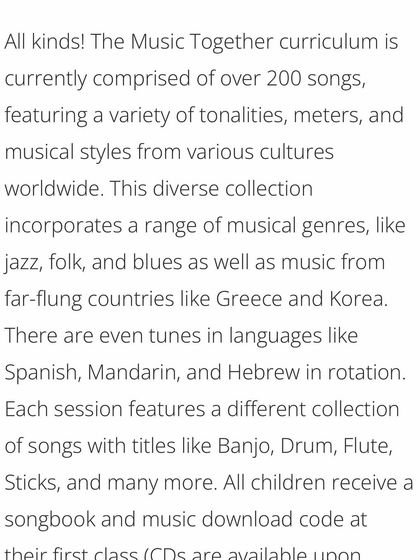 What kind of music do we use? Our curriculum is incredibly diverse, featuring songs from different cultures, genres, and languages to give your child a rich and varied musical foundation.