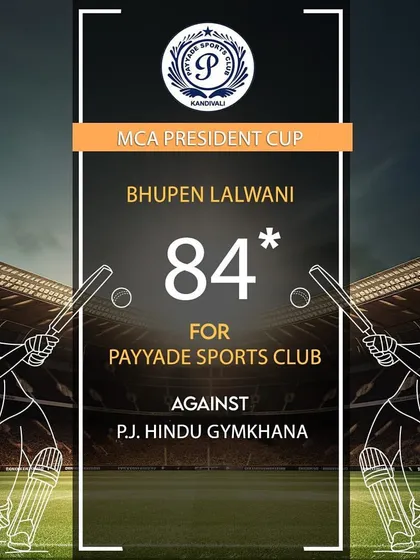 Bhupen Lalwani scored a crucial 84 not out for Payyade Sports Club in the MCA President Cup.