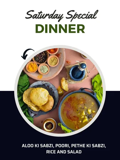 We like to make weekends special. Here is an example of our Saturday special dinner, featuring delicious Aloo-Poori with Pethe ki Sabzi. Our menu changes daily so you never get bored.
