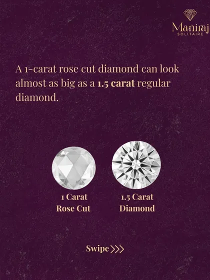 Here's a great comparison. A 1-carat rose cut diamond can look almost as big as a 1.5-carat brilliant cut diamond. It's a smart choice for anyone who loves a vintage, understated look.