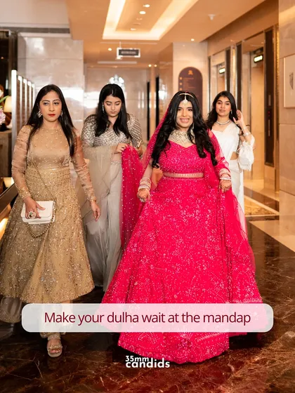 The feminine urge to make your dulha wait at the mandap. A fun, main-character moment as the bride makes her grand entrance with her squad.