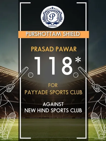 Prasad Pawar played a crucial unbeaten innings of 118 runs for our club in the Purshottam Shield.