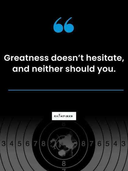Greatness doesn't hesitate, and neither should you. When you are on the line, be decisive, be confident, and take the shot.
