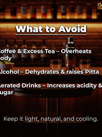 To stay balanced, it's important to know what drinks to avoid. Coffee, excess tea, alcohol, and aerated drinks can overheat the body, cause dehydration, and increase acidity. I always advise keeping it light and natural.