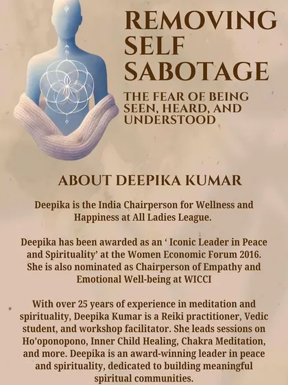 Information about Deepika Kumar, the facilitator for our self-sabotage and inner child workshops. With over 25 years of experience, she is an award-winning leader in peace and spirituality.