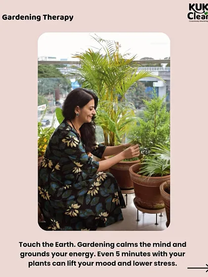 Gardening is therapy. Touching the earth calms the mind and grounds your energy. Even five minutes with your plants can lift your mood and lower stress.