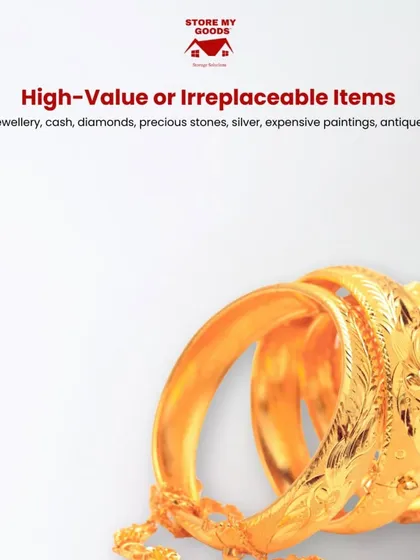 High-value or irreplaceable items like jewellery, cash, precious stones, and antiques should not be placed in storage. These items require specialized security that I do not provide.