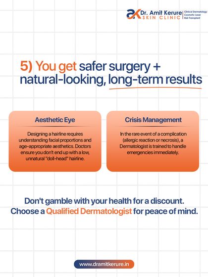 Choosing a dermatologist gives you two key advantages: an aesthetic eye for designing a natural hairline and the medical expertise to handle any rare complications. Don't gamble with your health for a discount.