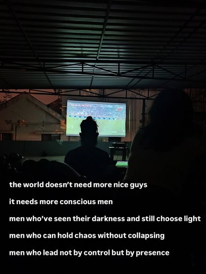 The world doesn't need more nice guys; it needs more conscious men. Men who have seen their darkness and still choose light, who can hold chaos without collapsing, and who lead by presence, not control.