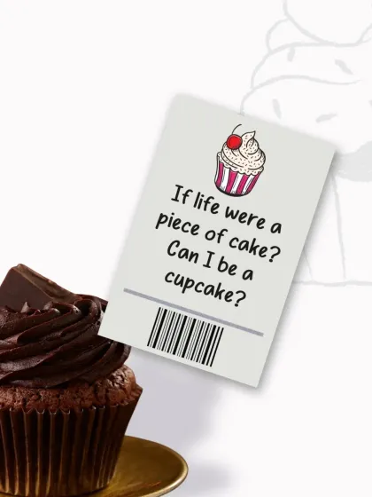 A cute graphic featuring a chocolate cupcake with the question, "If life were a piece of cake, can I be a cupcake?"