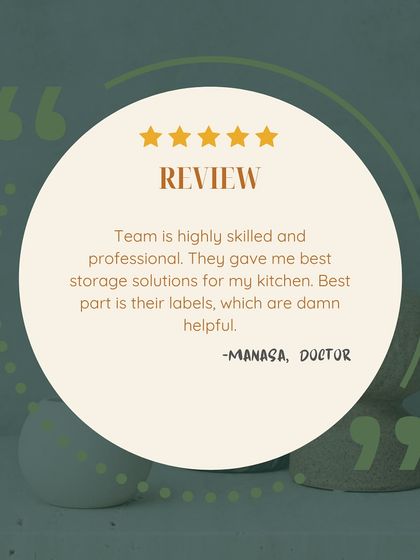 "Team is highly skilled and professional. They gave me best storage solutions for my kitchen. Best part is their labels, which are damn helpful." We pride ourselves on providing professional service and practical solutions, like our clear labeling system.