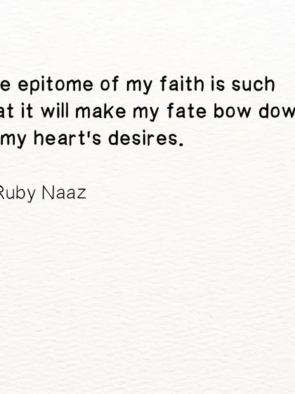 A declaration of faith. My faith is so strong that it will make my fate bow down to my heart's desires.