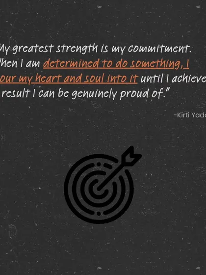 My greatest strength is my commitment. This quote defines my approach to my own health and how I guide my clients. I believe in pouring my heart and soul into a goal until I achieve a result I am genuinely proud of.
