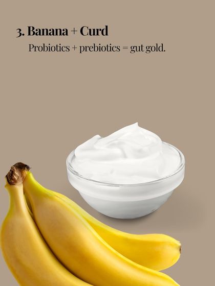 Food pairing 3: Banana and Curd. This is gut gold. The probiotics from curd and prebiotics from banana work together to support a healthy microbiome.