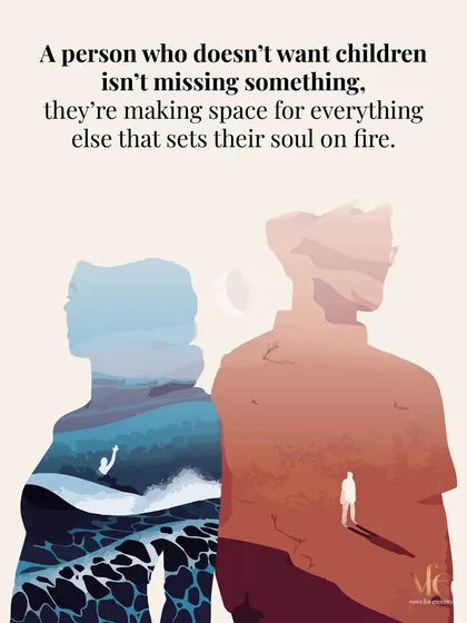 Choosing not to have children isn't about missing something. It's about making space for everything else that sets your soul on fire, and finding a partner who shares that vision.