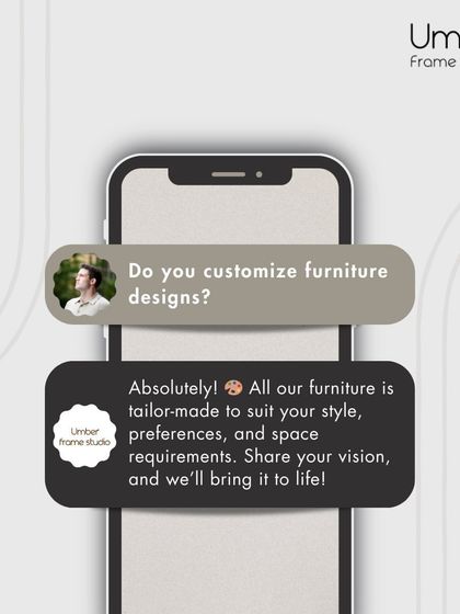 We absolutely customize furniture designs. All our furniture is tailor-made to suit your style, preferences, and space requirements.